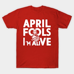 Easter April Fools Day 2024 Jesus is Alive Christian T-Shirt